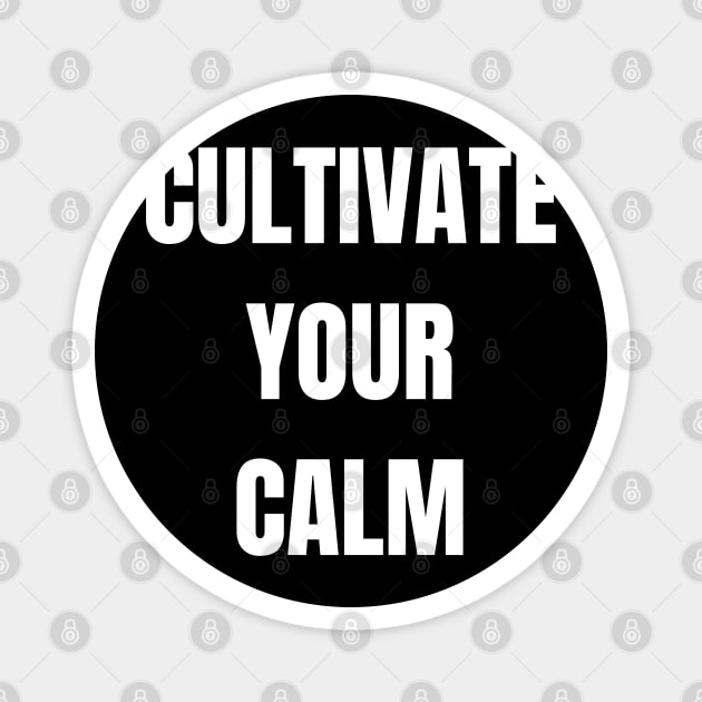 Cultivate Your Calm Magnet by Come On In And See What You Find
